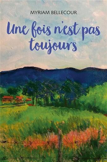 Couverture du livre « Une fois n'est pas toujours » de Myriam Bellecour aux éditions Librinova