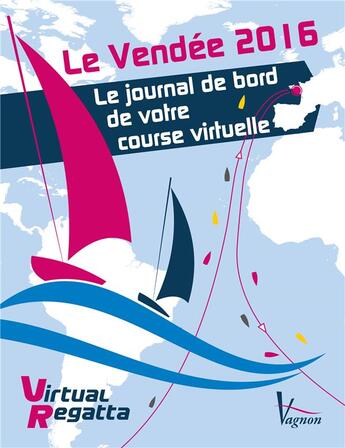 Couverture du livre « Le Vendée 2016 ; le journal de bord de votre course virtuelle » de  aux éditions Vagnon