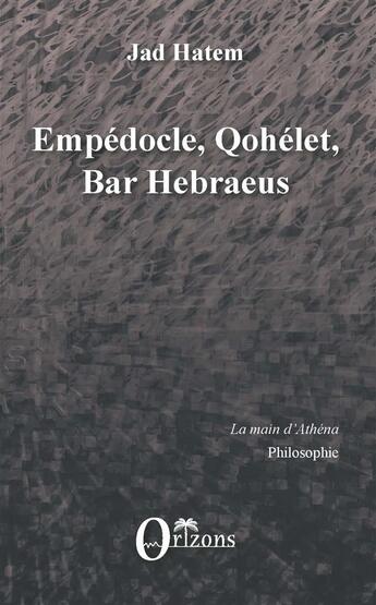 Couverture du livre « Empédocle, Qohélet, Bar Hebraeus » de Jad Hatem aux éditions Orizons