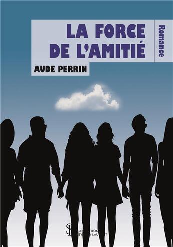 Couverture du livre « La force de l'amitié » de Aude Perrin aux éditions Sydney Laurent