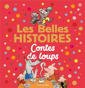 Couverture du livre « Les belles histoires : contes de loups » de Clement Devaux et Marie-Helene Delval et Michel Van Zeveren et Celine Claire et Anne Leviel De Ruyver et Pascale Chenel aux éditions Bayard Jeunesse