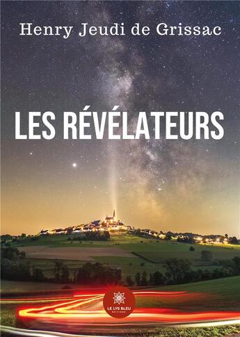 Couverture du livre « Les révélateurs » de Henry Jeudi De Griss aux éditions Le Lys Bleu