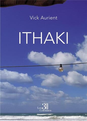 Couverture du livre « Ithaki » de Vick Aurient aux éditions Les Trois Colonnes