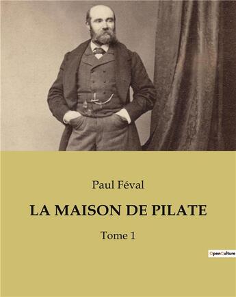 Couverture du livre « LA MAISON DE PILATE : Tome 1 » de Paul Feval aux éditions Culturea