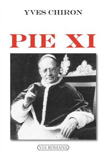 Couverture du livre « Pie XI » de Yves Chiron aux éditions Via Romana