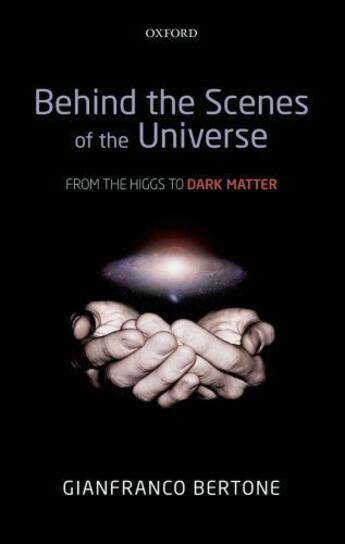 Couverture du livre « Behind the Scenes of the Universe: From the Higgs to Dark Matter » de Gianfranco Bertone aux éditions Oup Oxford