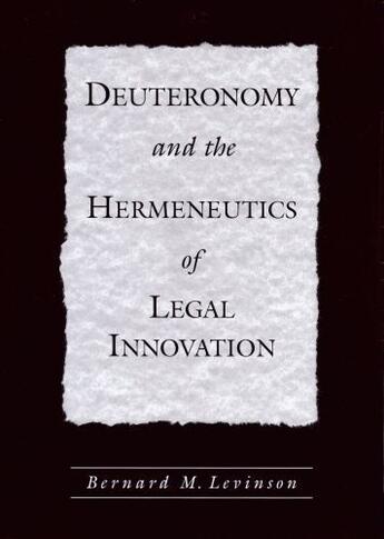 Couverture du livre « Deuteronomy and the Hermeneutics of Legal Innovation » de Levinson Bernard M aux éditions Oxford University Press Usa