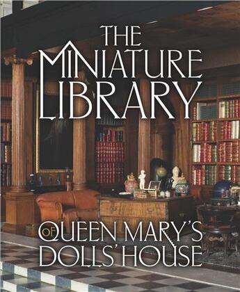 Couverture du livre « The miniature library of queen mary s dolls house » de Elizabeth Clark Ashby aux éditions Royal Collection