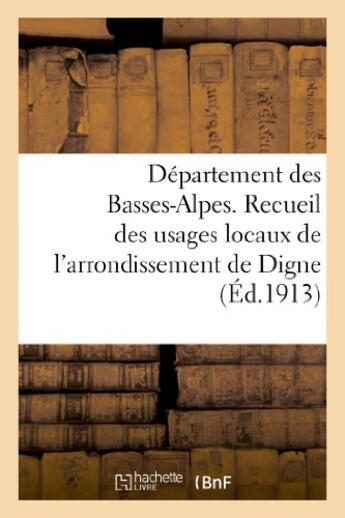 Couverture du livre « Departement des basses-alpes. recueil des usages locaux de l'arrondissement de digne » de  aux éditions Hachette Bnf