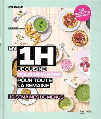 Couverture du livre « En 1 h je cuisine pour mon bébé pour toute la semaine : 10 semaines de menus » de Eva Harle aux éditions Hachette Pratique