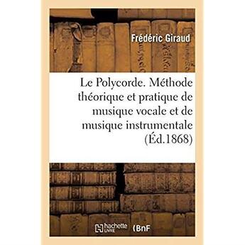 Couverture du livre « Le polycorde - nouvelle methode theorique et pratique de musique vocale et de musique instrumentale » de Frederic Giraud aux éditions Hachette Bnf