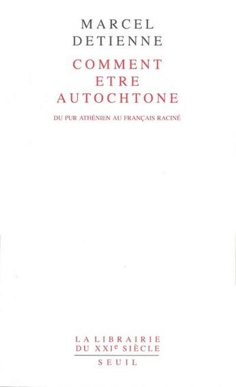 Couverture du livre « Comment être autochtone ? du pur Athénien au Français raciné » de Marcel Detienne aux éditions Seuil