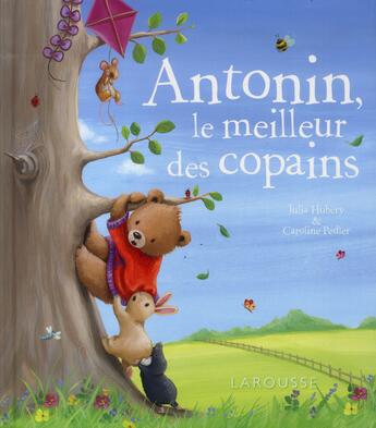 Couverture du livre « Antonin, le meilleur des copains » de Pedler Caroline et Julia Hubery aux éditions Larousse