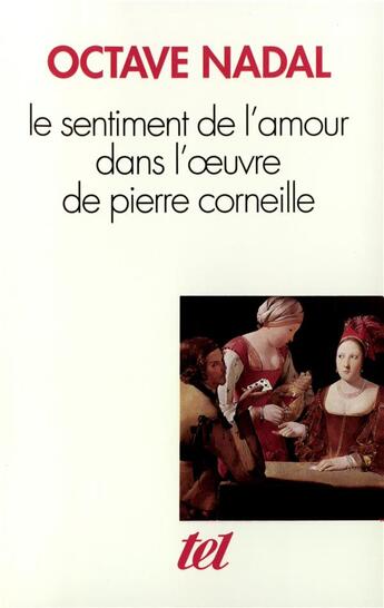 Couverture du livre « Le sentiment de l'amour dans l'oeuvre de Pierre Corneille » de Octave Nadal aux éditions Gallimard