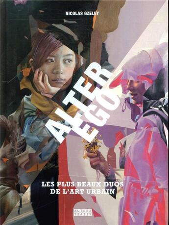 Couverture du livre « Alter ego ; les plus beaux duos du street art » de Nicolas Gzeley aux éditions Alternatives