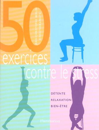 Couverture du livre « Cinquante Exercices Contre Le Stress ; Detente, Relaxation, Bien-Etre » de Jean-Christophe Berlin aux éditions Flammarion