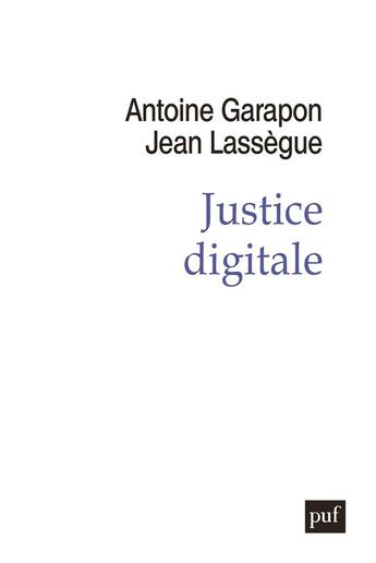 Couverture du livre « Justice digitale » de Antoine Garapon et Jean Lassegue aux éditions Puf