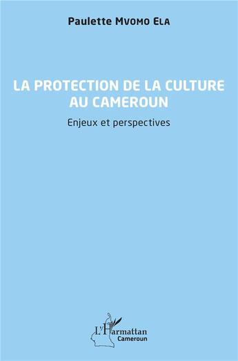 Couverture du livre « La protection de la culture au Cameroun : enjeux et perspectives » de Paulette Mvomo Ela aux éditions L'harmattan