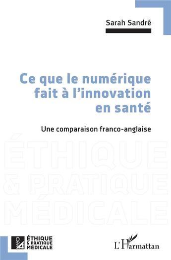 Couverture du livre « Ce que le numérique fait à l'innovation en santé : Une comparaison franco-anglaise » de Sarah Sandre aux éditions L'harmattan