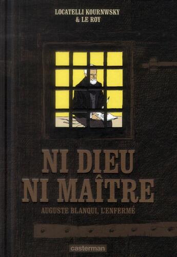 Couverture du livre « Ni dieu ni maître ; Auguste Blanqui, l'enfermé » de Locatelli Kournwsky et Le Roy aux éditions Casterman