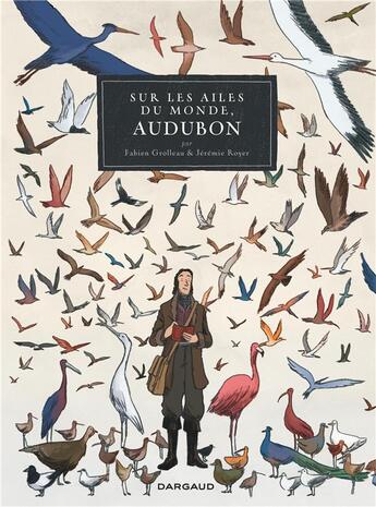 Couverture du livre « Sur les ailes du monde ; un voyage de J.J. Audubon » de Jeremie Royer et Fabien Grolleau aux éditions Dargaud