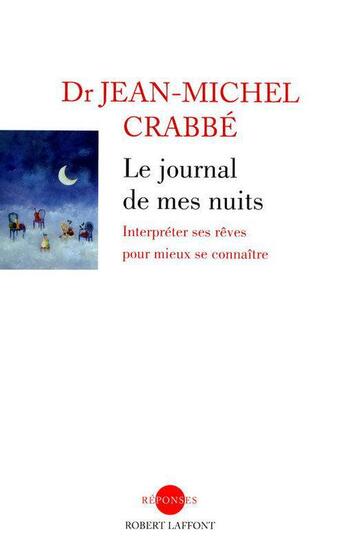 Couverture du livre « Le journal de mes nuits ; interpréter ses rêves pour mieux se connaître » de Jean-Michel Crabbé aux éditions Robert Laffont