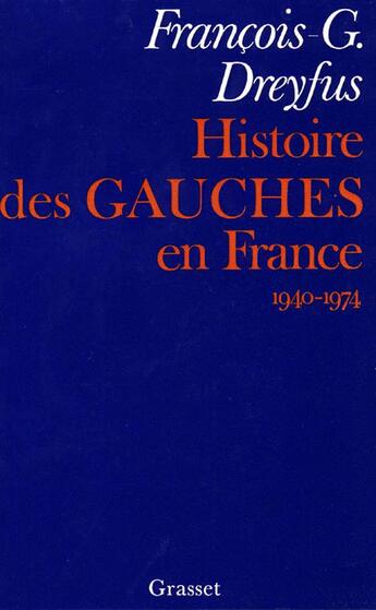 Couverture du livre « Histoire des gauches en France : 1940-1974 » de Dreyfus F-G. aux éditions Grasset