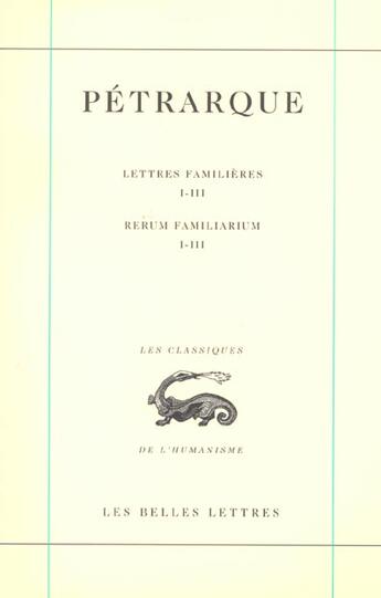 Couverture du livre « Lettres familieres t1 l1-3 » de Petrarque aux éditions Belles Lettres