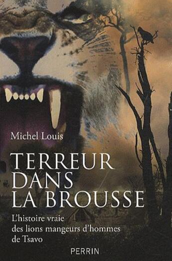 Couverture du livre « Terreur dans la brousse ; l'histoire vraie des lions mangeurs d'hommes de Tsavo » de Michel Louis aux éditions Perrin