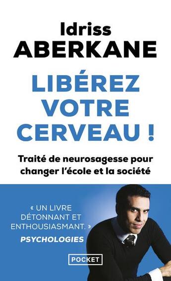 Couverture du livre « Libérez votre cerveau ! traité de neurosagesse pour changer l'école et la société » de Idriss Aberkane aux éditions Pocket