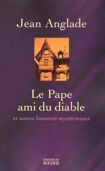 Couverture du livre « Le pape ami du diable et autres histoires mysterieuses » de Jean Anglade aux éditions Rocher