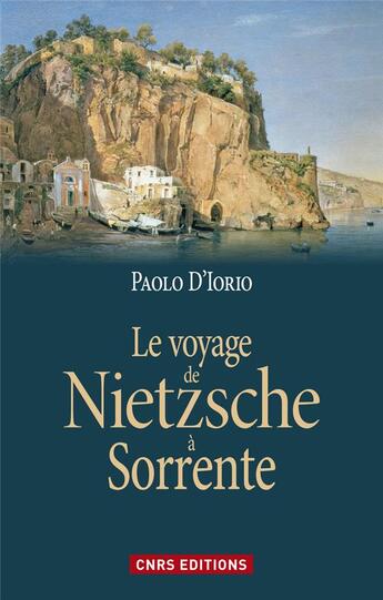 Couverture du livre « Le voyage de Nietzsche à Sorrente et la genèse de la philosophie de l'esprit libre » de Paolo D'Iorio aux éditions Cnrs