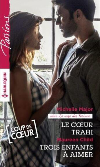 Couverture du livre « Le coeur trahi ; trois enfants à aimer » de Michelle Major et Maureen Child aux éditions Harlequin