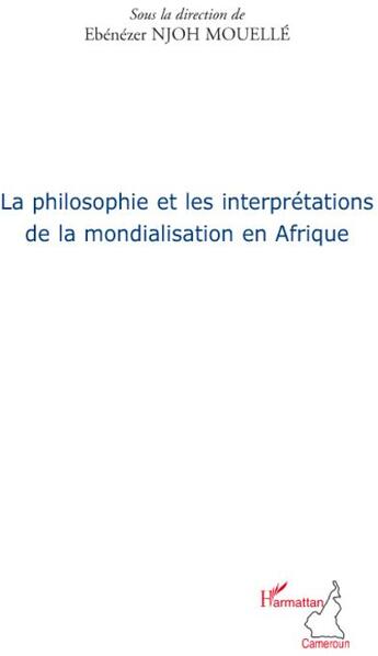 Couverture du livre « La philosophie et les interprétations de la mondialisation en Afrique » de Ebenezer Njoh Mouelle aux éditions L'harmattan