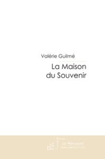 Couverture du livre « La maison du souvenir » de Guilme-V aux éditions Editions Le Manuscrit