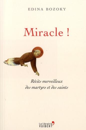 Couverture du livre « Miracles ! ; récits merveilleux des martyrs et des saints » de Edina Bozoky aux éditions Vuibert