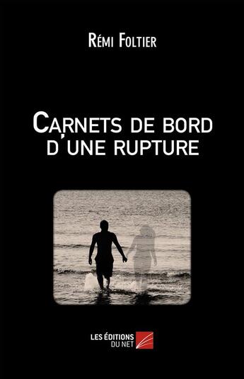 Couverture du livre « Carnets de bord d'une rupture » de Remi Foltier aux éditions Editions Du Net