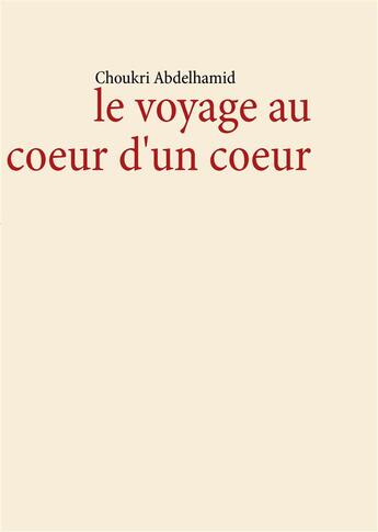 Couverture du livre « Le voyage au coeur d'un coeur » de Choukri Abdelhamid aux éditions Books On Demand