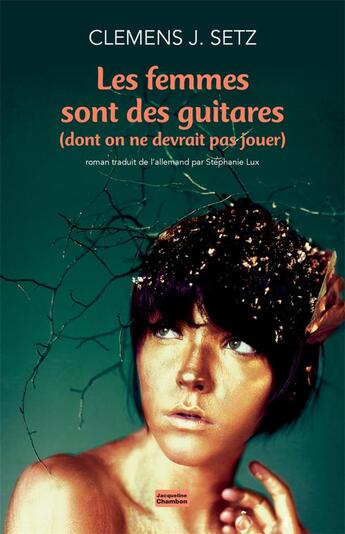 Couverture du livre « Les femmes sont des guitares (dont on ne devrait pas jouer) » de Clemens J. Setz aux éditions Jacqueline Chambon