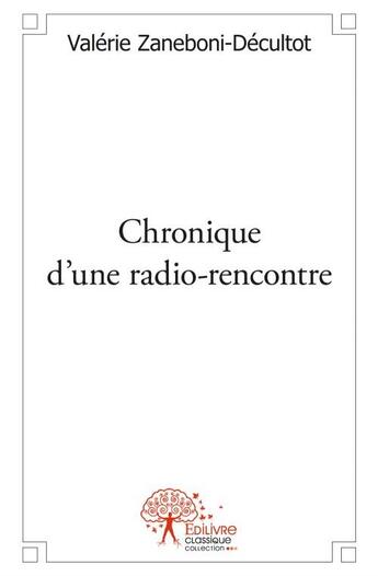 Couverture du livre « Chronique d'une radio-rencontre » de Valerie Zaneboni-Decultot aux éditions Edilivre