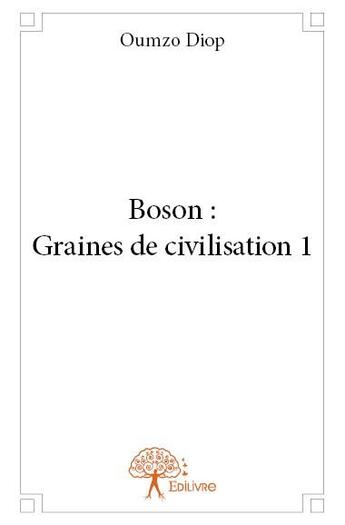 Couverture du livre « Boson : graines de civilisation 1 » de Oumzo Diop aux éditions Edilivre