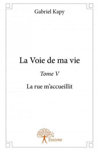 Couverture du livre « La voie de ma vie t.5 » de Kapy Gabriel aux éditions Edilivre