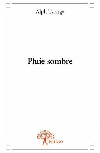 Couverture du livre « Pluie sombre » de Alph Tsonga aux éditions Edilivre