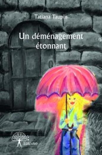 Couverture du livre « Un déménagement étonnant » de Tatiana Taupin aux éditions Edilivre