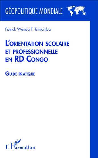 Couverture du livre « L'orientation scolaire et professionnelle en RD Congo ; guide pratique » de Patrick Wenda T. Tshilumba aux éditions L'harmattan