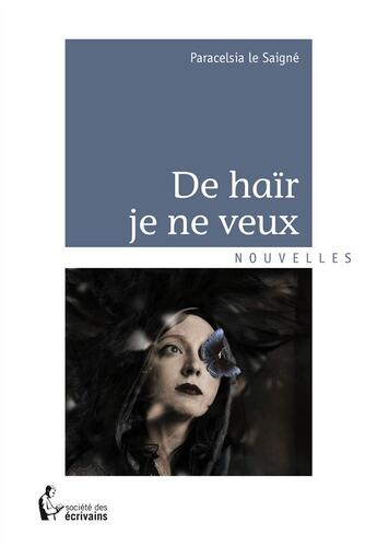 Couverture du livre « De haïr je ne veux » de Paracelsia Le Saigne aux éditions Societe Des Ecrivains