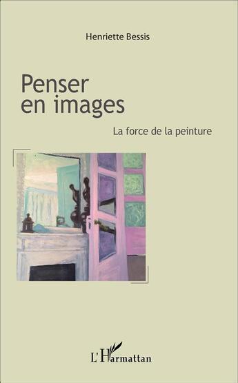 Couverture du livre « Penser en images ; la force de la peinture » de Henriette Bessis aux éditions L'harmattan