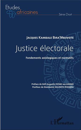 Couverture du livre « Justice électorale ; fondements axiologiques et normatifs » de Jacques Kambale Bira'Mbovote aux éditions L'harmattan