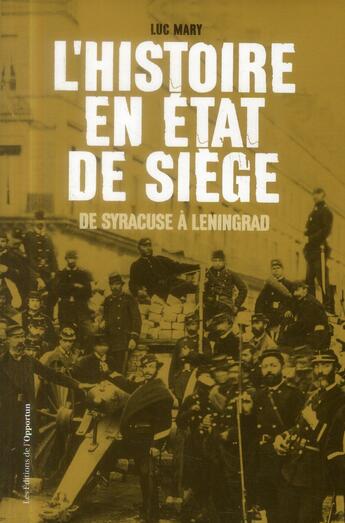 Couverture du livre « L'histoire en état de siège ; de Syracuse à Leningrad » de Luc Mary aux éditions L'opportun