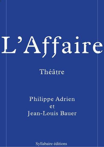 Couverture du livre « L'affaire » de Jean-Louis Bauer et Philippe Adrien aux éditions Syllabaire Editions